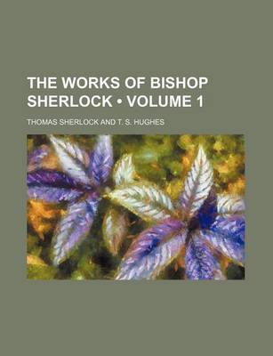 Book cover for The Works of Bishop Sherlock (Volume 1)