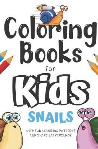 Cover of Coloring Books For Kids Snails With Fun Coloring Patterns And Shape Backgrounds