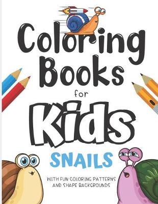 Book cover for Coloring Books For Kids Snails With Fun Coloring Patterns And Shape Backgrounds
