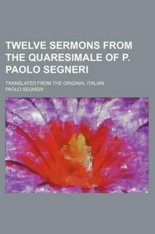 Cover of Twelve Sermons from the Quaresimale of P. Paolo Segneri; Translated from the Original Italian