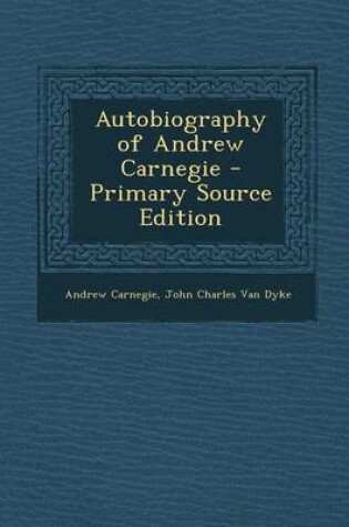 Cover of Autobiography of Andrew Carnegie - Primary Source Edition