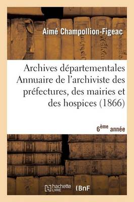 Book cover for Archives Departementales de France. Annuaire de l'Archiviste Des Prefectures, 6eme Ed. (1866)