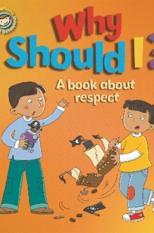 Cover of Our Emotions and Behaviour: Why Should I?: A book about respect