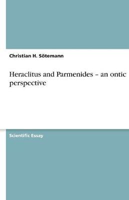 Book cover for Heraclitus and Parmenides - An Ontic Perspective