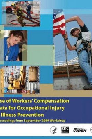 Cover of Use of Workers' Compensation Data for Occupational Injury & Illness Prevention