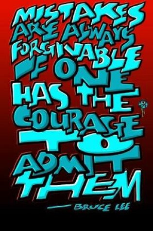 Cover of Mistakes Are Always Forgivable If One Has the Courage to Admit Them - Bruce Lee