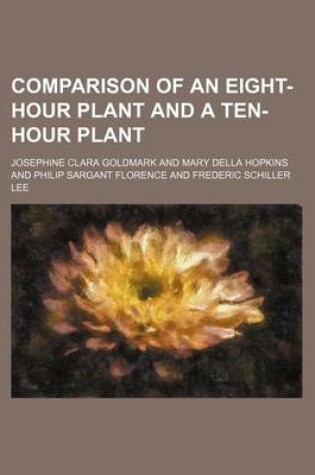 Cover of Comparison of an Eight-Hour Plant and a Ten-Hour Plant