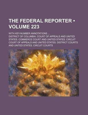 Book cover for The Federal Reporter (Volume 223); With Key-Number Annotations