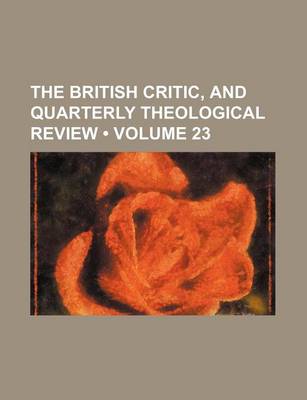 Book cover for The British Critic, and Quarterly Theological Review (Volume 23)