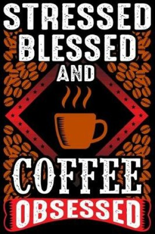 Cover of Stressed Blessed And Coffee Obsessed