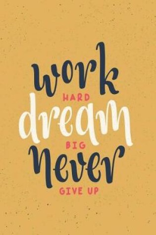 Cover of work HARD dream BIG never GIVE UP