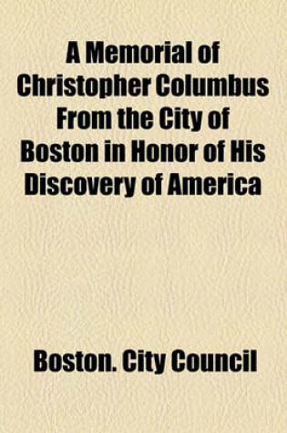 Cover of A Memorial of Christopher Columbus from the City of Boston in Honor of His Discovery of America