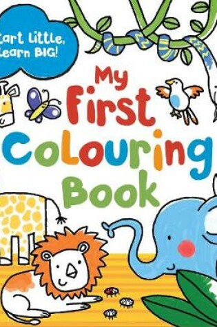 Cover of Start Little Learn Big My First Colouring Book