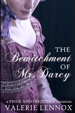 Cover of The Bewitchment of Mr. Darcy