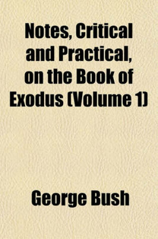 Cover of Notes, Critical and Practical, on the Book of Exodus (Volume 1)