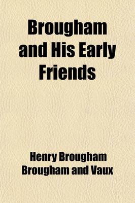 Book cover for Brougham and His Early Friends Volume 1; Letters to James Loch, 1798-1809