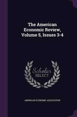 Cover of The American Economic Review, Volume 5, Issues 3-4