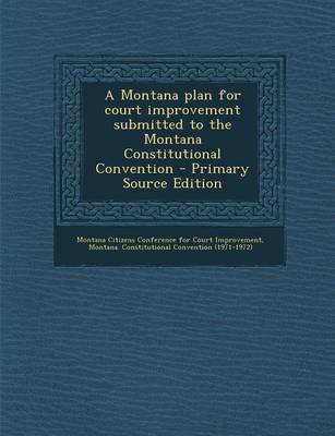 Book cover for A Montana Plan for Court Improvement Submitted to the Montana Constitutional Convention - Primary Source Edition