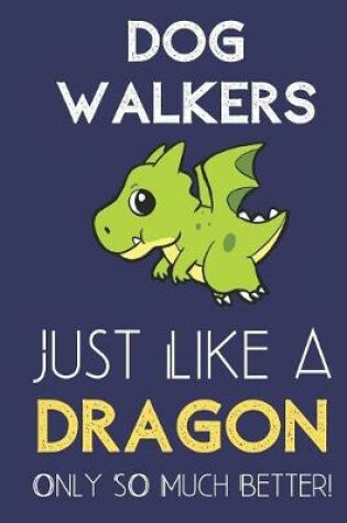 Cover of Dog Walkers Just Like a Dragon Only So Much Better