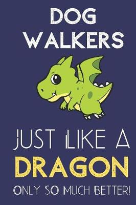 Book cover for Dog Walkers Just Like a Dragon Only So Much Better