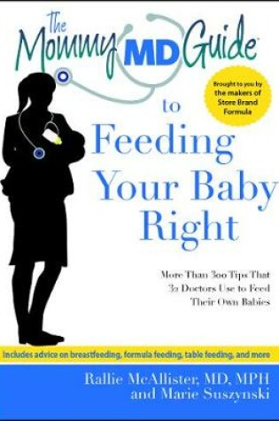 Cover of The Mommy MD Guide to Feeding Your Baby Right