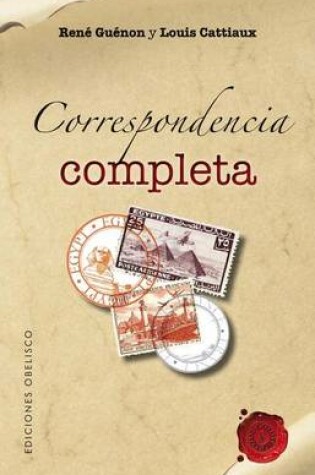 Cover of Correspondencia Completa Entre Louis Cattiaux y Rene Guenon (1947-1950)