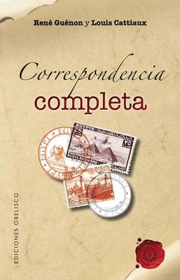 Book cover for Correspondencia Completa Entre Louis Cattiaux y Rene Guenon (1947-1950)