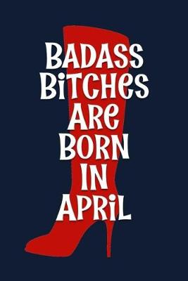 Book cover for Badass Bitches are Born In April