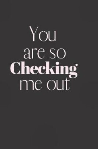 Cover of You are so CHECKING me out