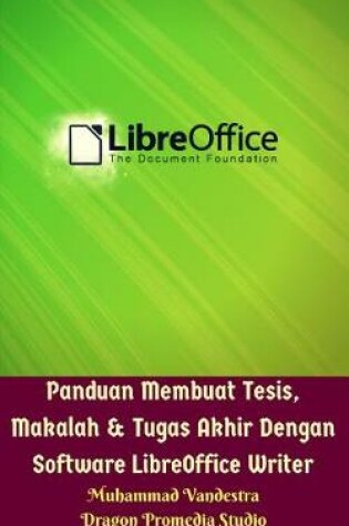 Cover of Panduan Membuat Tesis, Makalah & Tugas Akhir Dengan Software Libreoffice Writer