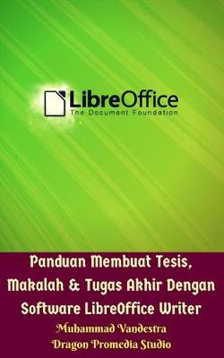 Book cover for Panduan Membuat Tesis, Makalah & Tugas Akhir Dengan Software Libreoffice Writer