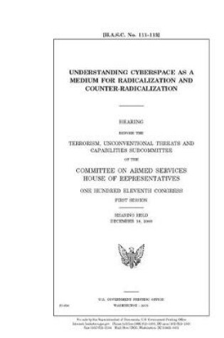 Cover of Understanding cyberspace as a medium for radicalization and counter-radicalization