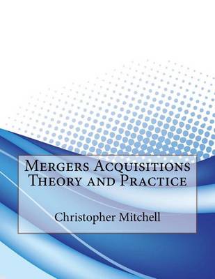 Book cover for Mergers Acquisitions Theory and Practice