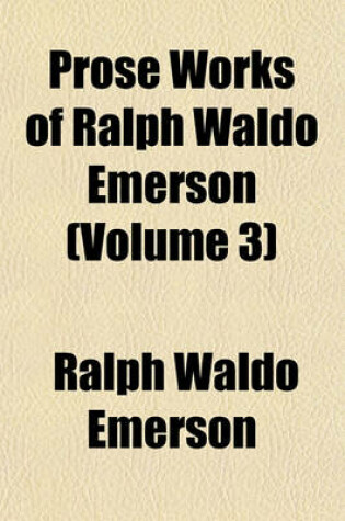 Cover of Prose Works of Ralph Waldo Emerson (Volume 3)