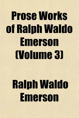 Book cover for Prose Works of Ralph Waldo Emerson (Volume 3)