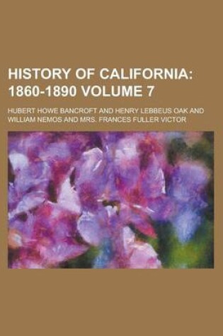 Cover of History of California (Volume 7); 1860-1890