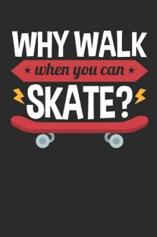 Cover of Why Walk When You Can Skate