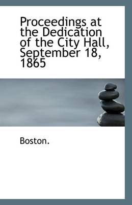 Book cover for Proceedings at the Dedication of the City Hall, September 18, 1865