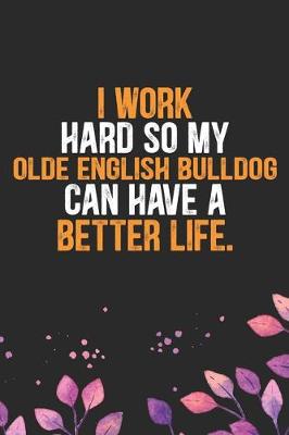 Book cover for I Work Hard so My Olde English Bulldog Can Have a Better Life