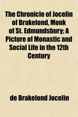 Book cover for The Chronicle of Jocelin of Brakelond, Monk of St. Edmundsbury; A Picture of Monastic and Social Life in the 12th Century