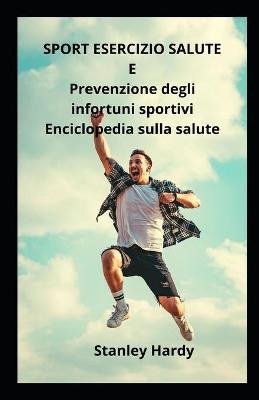 Book cover for SPORT ESERCIZIO SALUTE E Prevenzione degli infortuni sportivi Enciclopedia sulla salute