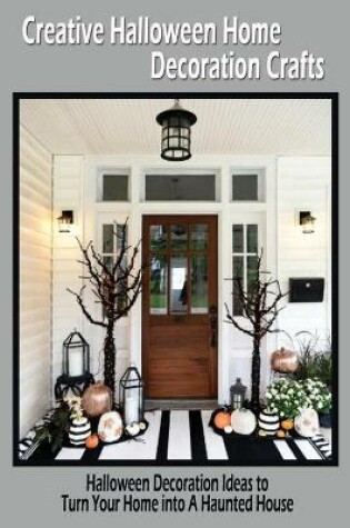 Cover of Creative Halloween Home Decoration Crafts