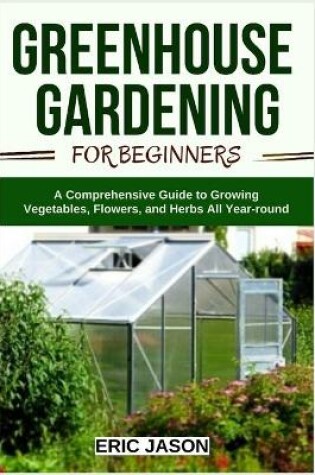 Cover of Greenhouse Gardening for Beginners