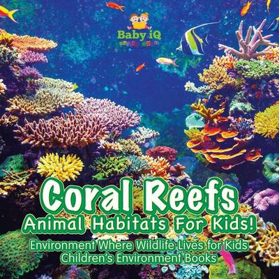 Book cover for Coral Reefs - Animal Habitats for Kids! Environment Where Wildlife Lives - Children's Environment Books