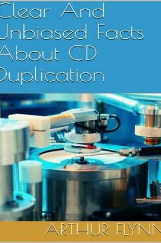 Cover of Clear and Unbiased Facts About Cd Duplication