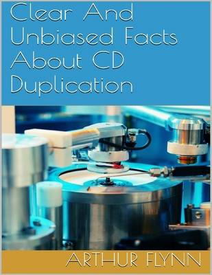 Book cover for Clear and Unbiased Facts About Cd Duplication