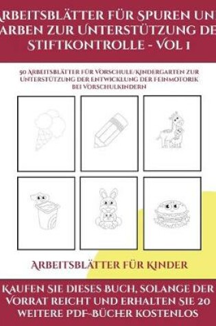 Cover of Arbeitsblatter fur Kinder (Arbeitsblatter fur Spuren und Farben zur Unterstutzung der Stiftkontrolle - Vol 1)