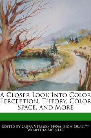 Cover of A Closer Look Into Color Perception, Theory, Color Space, and More