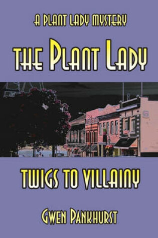 Cover of The Plant Lady Twigs to Villainy