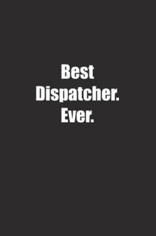 Cover of Best Dispatcher. Ever.